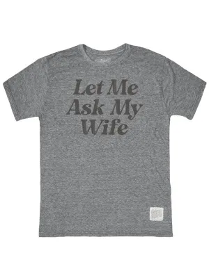 Soft Feel Office Wear Let Me Ask My Wife T-Shirt